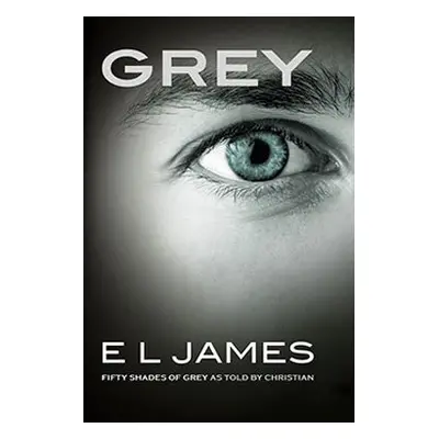 Grey - Fifty Shades of Grey as told by Christian 4 - Erika Leonard James