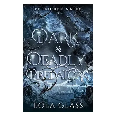 Dark & Deadly Predators (Forbidden Mates 3) - Lola Glass