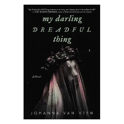 My Darling Dreadful Thing: A Novel - Veen Johanna van