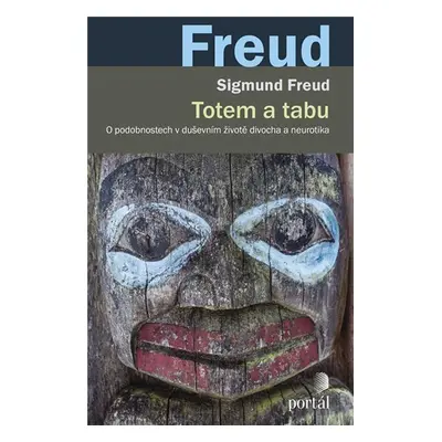 Totem a tabu - O podobnostech v duševním životě divocha a neurotika - Sigmund Freud