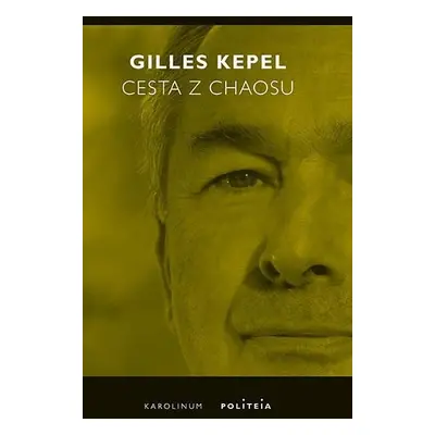 Cesta z chaosu Krize ve Středomoří a na Blízkém východě - Gilles Kepel