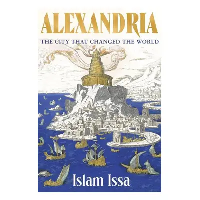 Alexandria: The City that Changed the World - Islam Issa