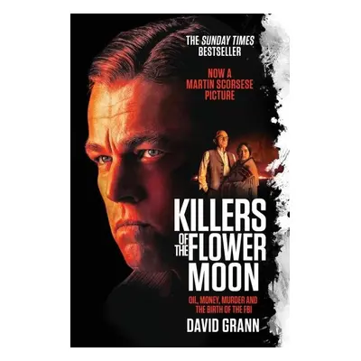 Killers of the Flower Moon: Oil, Money, Murder and the Birth of the FBI, 1. vydání - David Gran