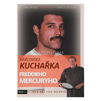 Královská kuchařka Freddieho Mercuryho - Více než 100 receptů - Peter Freestone