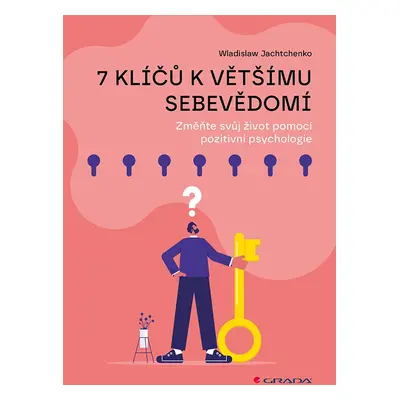 7 klíčů k většímu sebevědomí - Změňte svůj život pomocí pozitivní psychologie - Wladislaw Jachtc