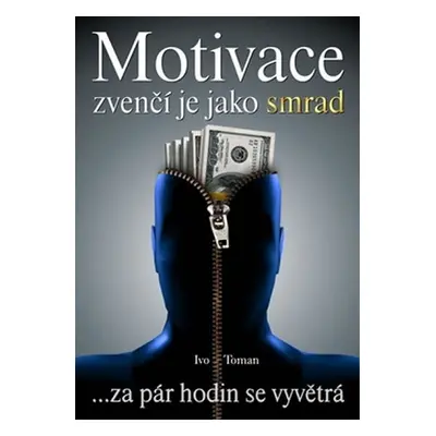 Motivace zvenčí jako smrad ... za pár hodin se vyv - Ivo Toman