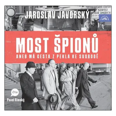 Most špionů aneb má cesta z pekla na svobodu - 2 CDmp3 (Čte Pavel Rímský) - Jaroslav Javorský