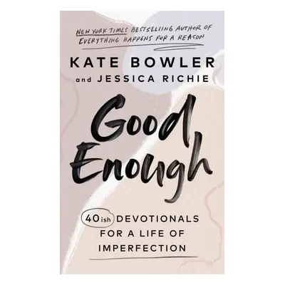 Good Enough: 40ish Devotionals for a Life of Imperfection - Kate Bowler