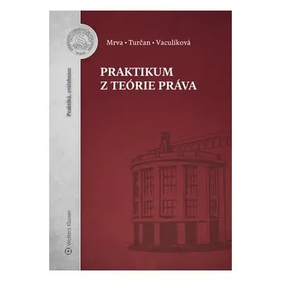 Praktikum z teórie práva - Michal Mrva; Martin Turčan; Naděžda Vaculíková