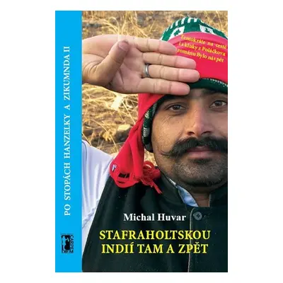 Stafraholtskou Indií tam a zpět - Po stopách Hanzelky a Zikmunda II - Michal Huvar