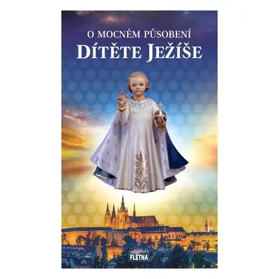 O mocném působení Dítěte Ježíše - Kolektiv