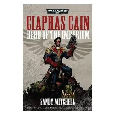 Ciaphas Cain: Hero of the Imperium - Sandy Mitchell