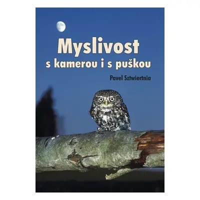 Myslivost s kamerou i s puškou - Pavel Sztwiertnia