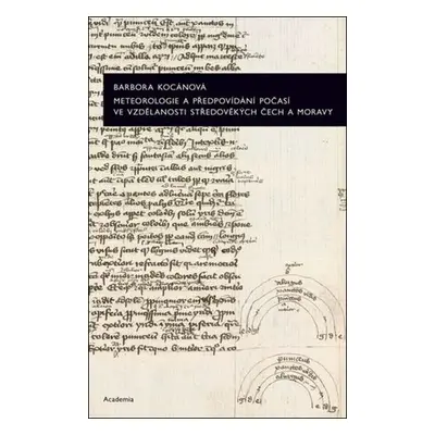 Meteorologie a předpovídání počasí ve vzdělanosti středověkých Čech a Moravy - Barbora Kocánová