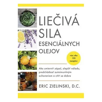 Liečivá sila esenciálnych olejov - Eric Zielinski