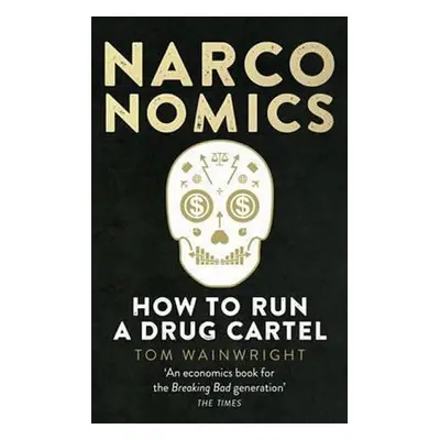 Narconomics: How to Run a Drug Cartel - Tom Wainwright