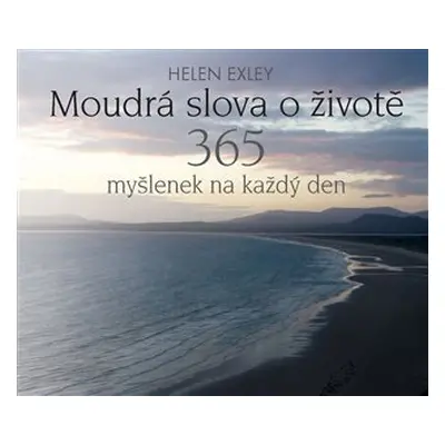 Moudrá slova o životě - 365 myšlenek na každý den - Helen Exleyová