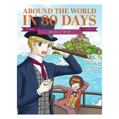 Manga Classics: Around the World in 80 Days - Jules Verne