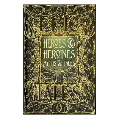 Heroes & Heroines Myths & Tales: Epic Tales - Maria Tatar