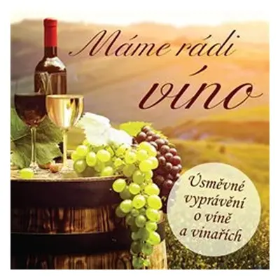 Máme rádi víno - Úsměvné vyprávění o víně a vinařích - CD - Ivan Kraus