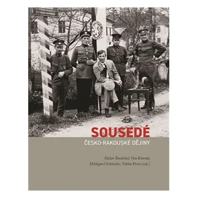 Sousedé. Česko-rakouské dějiny - Václav Šmidrkal