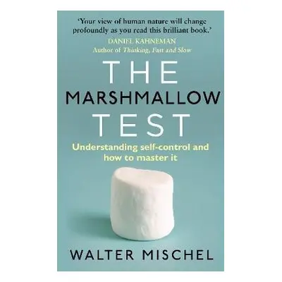 The Marshmallow Test : Understanding Self-control and How To Master It - Walter Mischel