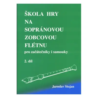 Škola hry na sopránovou zobcovou flétnu 2 - Jaroslav Stojan