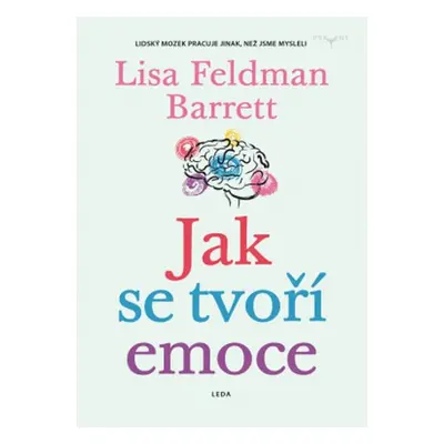 Jak se tvoří emoce - Lidský mozek pracuje jinak, než jsme mysleli - Barrett Lisa Feldman