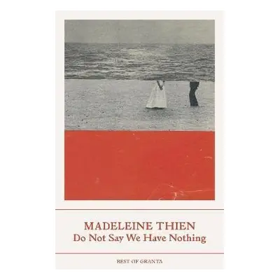 Do Not Say We Have Nothing - Madeleine Thien