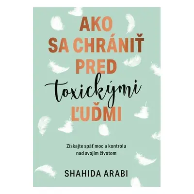 Ako sa chrániť pred toxickými ľuďmi - Shahida Arabi