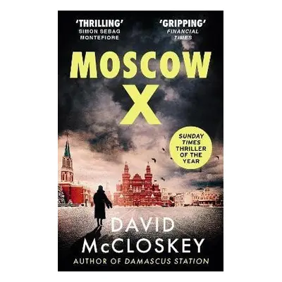 Moscow X: From the Bestselling Author of THE TIMES Thriller of the Year DAMASCUS STATION - David