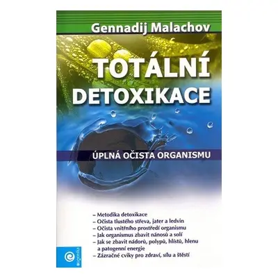 Totální detoxikace - Úplná očista organismu - Gennadij P. Malachov