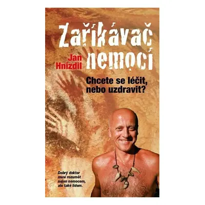 Zaříkávač nemocí - Chcete se léčit, nebo uzdravit? - Jan Hnízdil