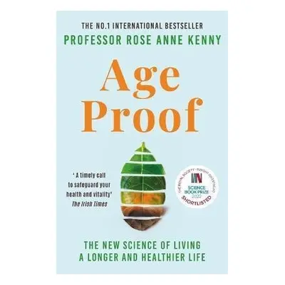 Age Proof : The New Science of Living a Longer and Healthier Life - Rose Anne Kenny