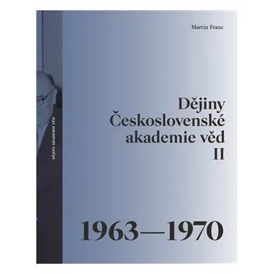 Dějiny Československé akademie věd II. 1963–1970 - Martin Franc