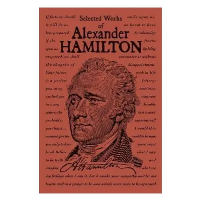 Selected Works of Alexander Hamilton - Alexander Hamilton