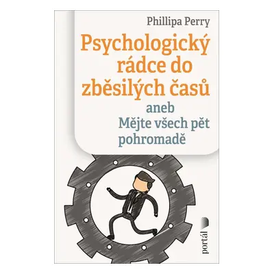 Psychologický rádce do zběsilých časů aneb Mějte všech pět pohromadě - Phillippa Perry