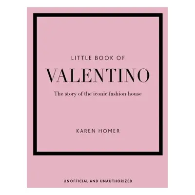 Little Book of Valentino: The story of the iconic fashion house - Karen Homer