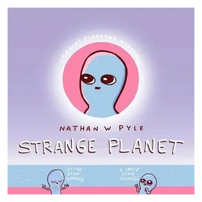 Strange Planet: The Comic Sensation of the Year - Nathan W. Pyle