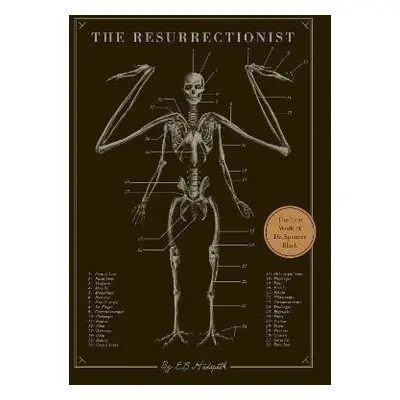 The Resurrectionist: The Lost Work of Dr. Spencer Black - E. B. Hudspeth