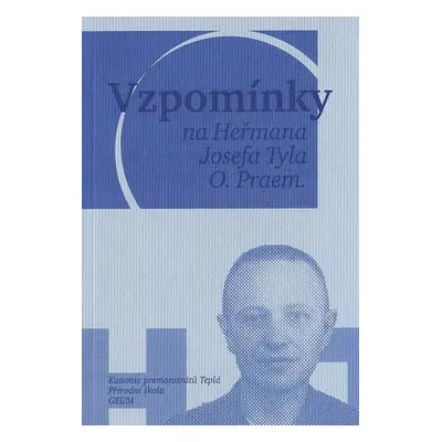 Vzpomínky na Heřmana Josefa Tyla, O. Praem. - Vojtěch Mucha