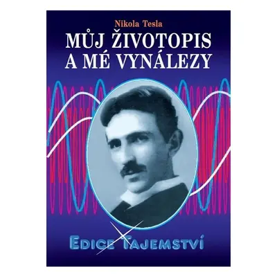 Můj životopis a mé vynálezy - Nikola Tesla