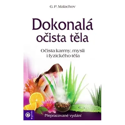 Dokonalá očista těla - Očista karmy, mysli i fyzického těla - Gennadij P. Malachov