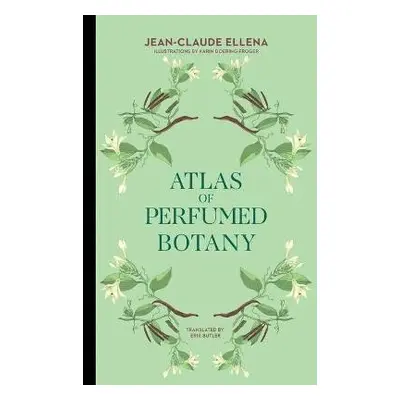 Atlas of Perfumed Botany - Jean-Claude Ellena