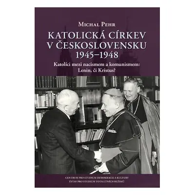 Katolická církev v Československu 1945-1948 / Katolíci mezi nacismem a komunismem: Lenin, či Kri