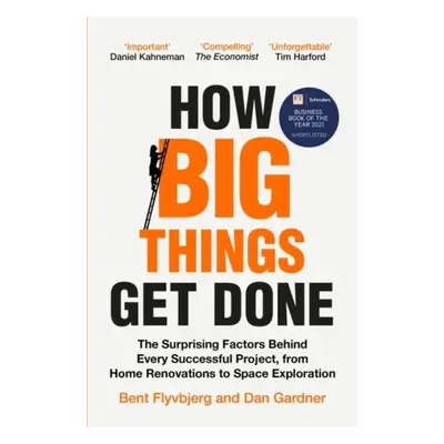 How Big Things Get Done: The Surprising Factors Behind Every Successful Project, from Home Renov