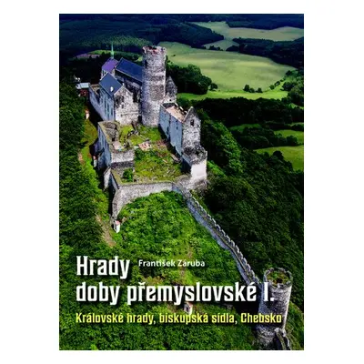 Hrady doby přemyslovské v Čechách - František Záruba