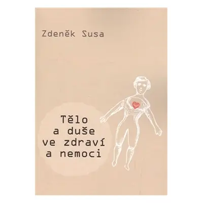 Tělo a duše ve zdraví a nemoci - Zdeněk Susa