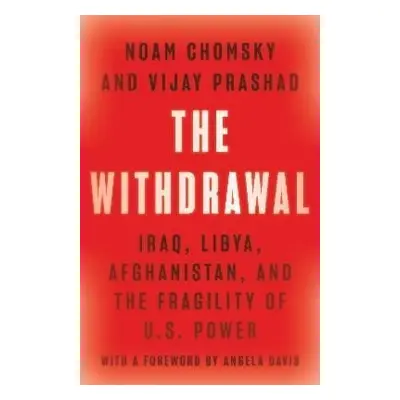 The Withdrawal: Iraq, Libya, Afghanistan, and the Fragility of U.S. Power - Noam Chomsky