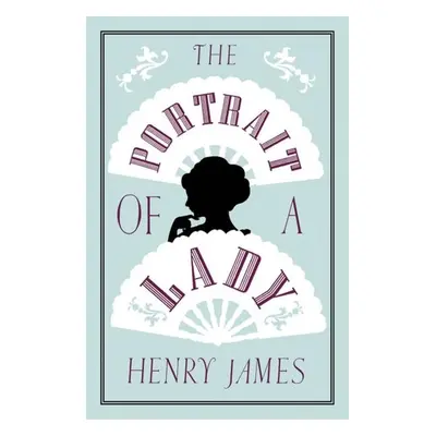 The Portrait of a Lady: Annotated Edition (Alma Classics Evergreens) - Henry James